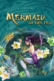 Nhân Ngư: Hải Lao Vật Quái – Mermaid In The Fog (2021)